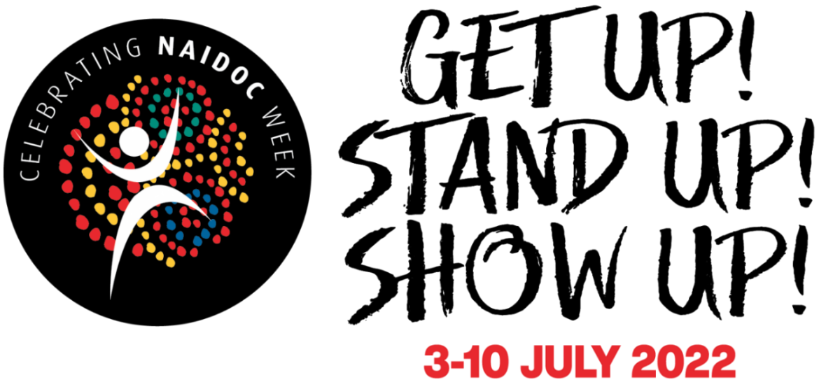 Celebrating NAIDOC Week - Get Up! Stand Up! Show Up! 3-10 July 2022
